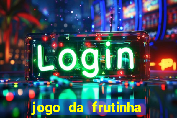 jogo da frutinha para ganhar dinheiro